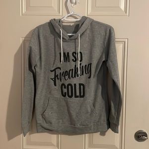 Grey Hoodie - “I’m so Freaking Cold”